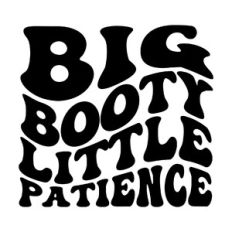 Big Booty little patience