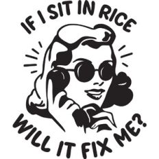 If I sit in rice will it fix me?