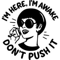 I'm here, I'm awake
