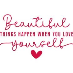 beautiful things happen when you love yourself