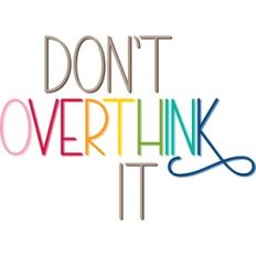 don't overthink it