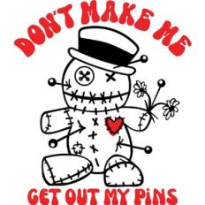 Don't make me get my pins