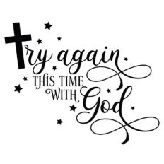 Try Again This Time With God Cross Quote