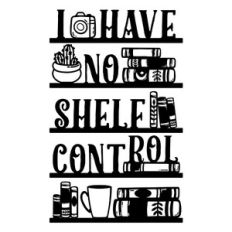 I HAVE NO SHELF CONTROL