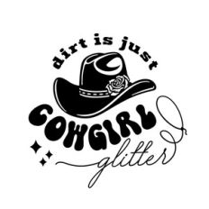 Dirt Is Just Cowgirl Glitter