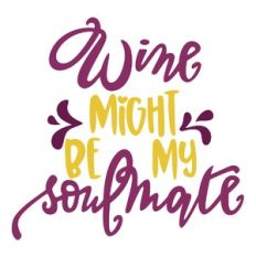 Wine might be my Soulmate