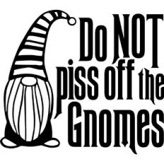 Do Not piss off the Gnomes