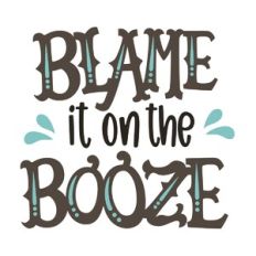 Blame it on the Booze