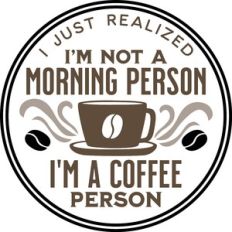 i'm not a morning person i'm a coffee person
