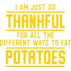 i am just thankful for all the different ways to eat potatoes