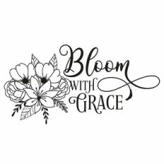 Bloom With Grace Floral Quote