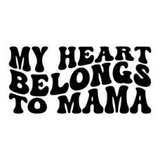 My heart belongs to mama