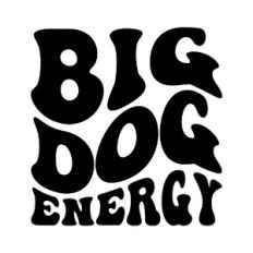 Big dog energy