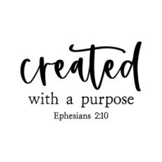 created with a purpose - ephesians 2:10 | scripture quote