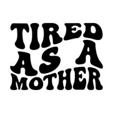 Tired as a mother