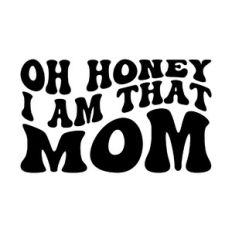 Oh honey I am that mom