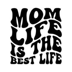 Mom life is the best life