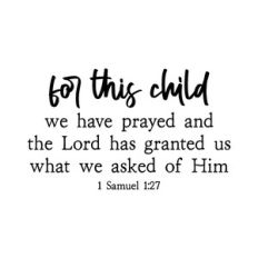 for this child we have prayed and the lord has granted | scripture quo