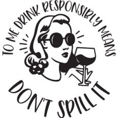 Drink Responsibly means