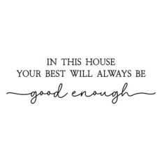 in this house your best will always be good enough | family quote