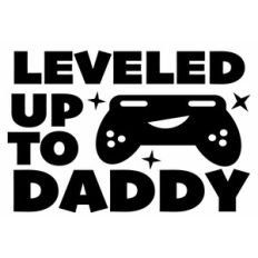 Leveled Up to Daddy