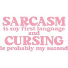sarcasm is my first language