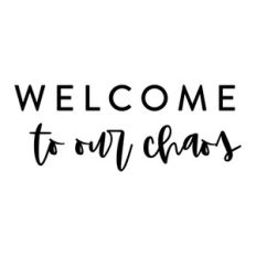 Welcome To Our Chaos