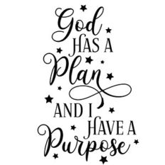 God Has a Plan and I Have a Purpose Quote