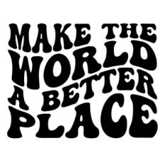 Make the world a better place