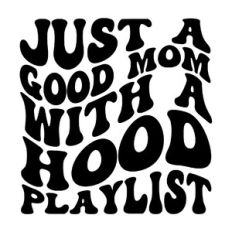 Just a good mom with a hood playlist