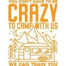 you don't have to be crazy to camp with us