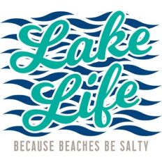 lake life because beaches be salty