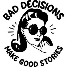 Bad Decisions Make Good Stories