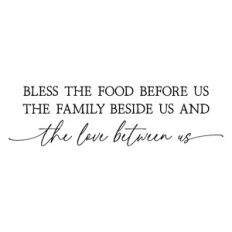 bless the food before us the family beside us and the love between us