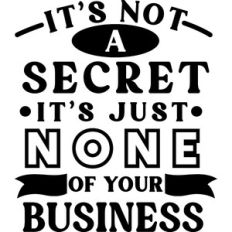 Not A Secret None Of Your Business