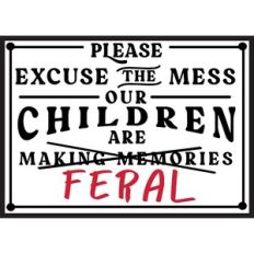 Excuse Mess Our Children Feral