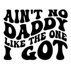 Ain't no daddy like the one I got