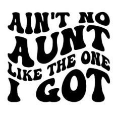 Ain't no aunt like the one I got