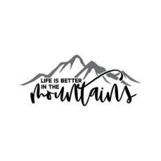 Life Is Better In The Mountains
