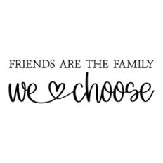 friends are the family we choose | family quote
