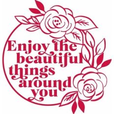 enjoy the beautiful things around you