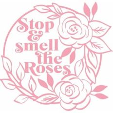 stop and smell the roses
