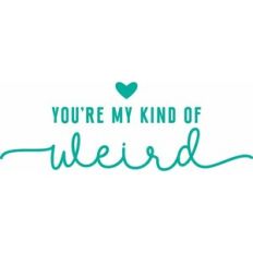 you're my kind of weird