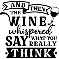 Wine Whispered Say What You Really Think
