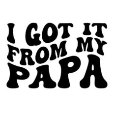 I got it from my papa