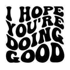 I hope you're doing good