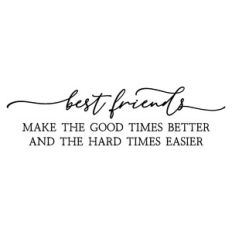 Best Friends Make The Good Times Better | Friendship Quote
