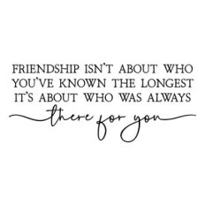 friendship isn't about who you've known the longest | friendship quote