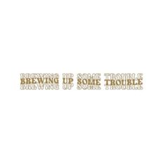 Brewing Up Some Trouble