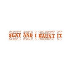 Sexy And I Haunt It